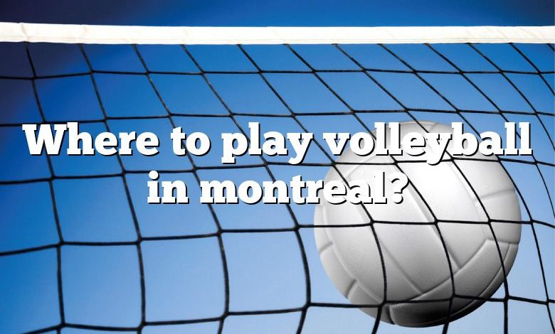 Where to play volleyball in montreal?