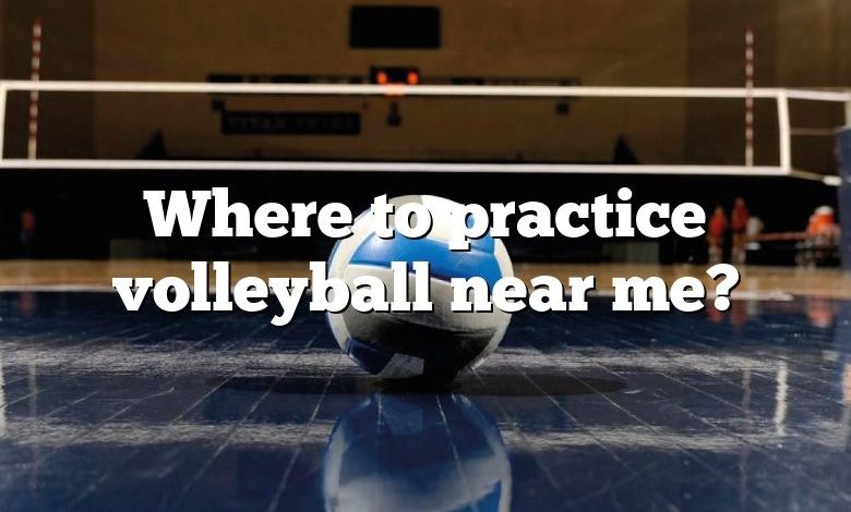 Where to practice volleyball near me?