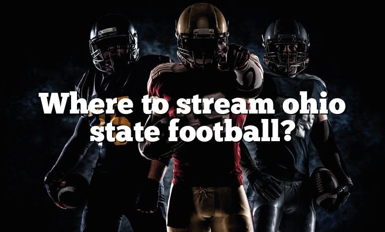 Where to stream ohio state football?