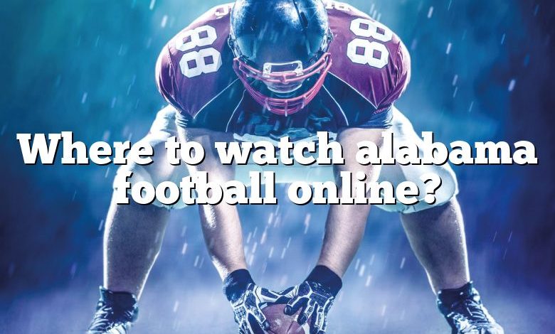 Where to watch alabama football online?