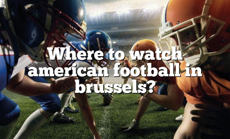 Where to watch american football in brussels?