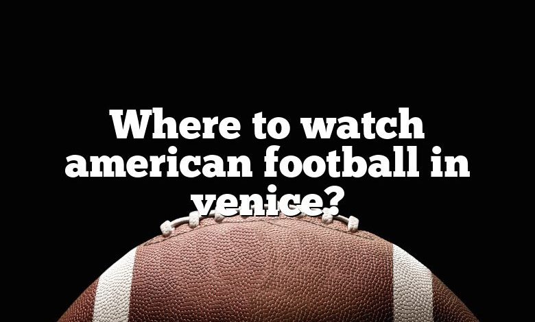 Where to watch american football in venice?