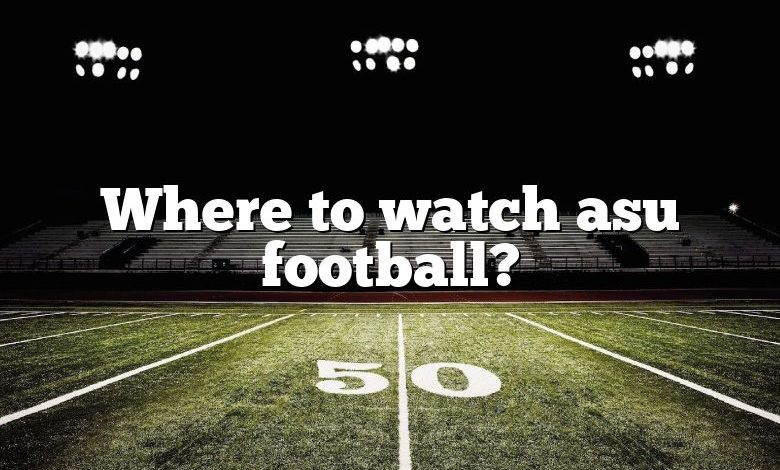 Where to watch asu football?