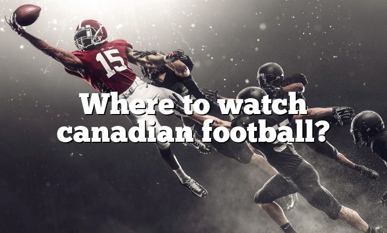 Where to watch canadian football?