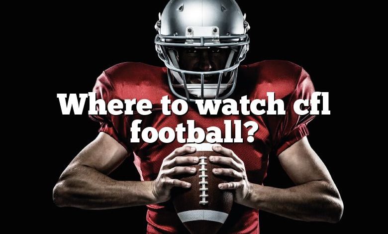 Where to watch cfl football?