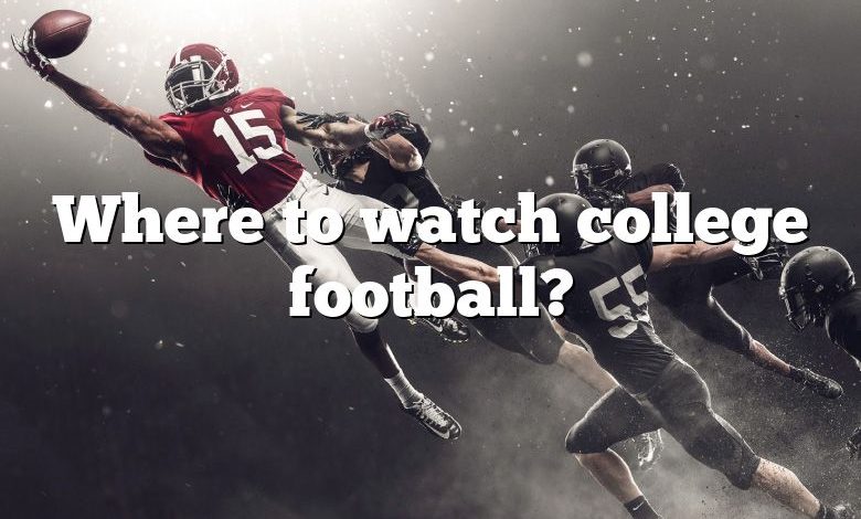 Where to watch college football?