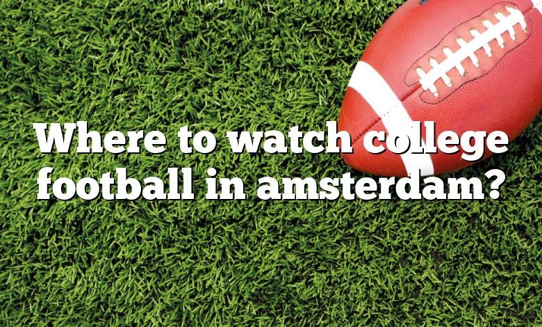 Where to watch college football in amsterdam?