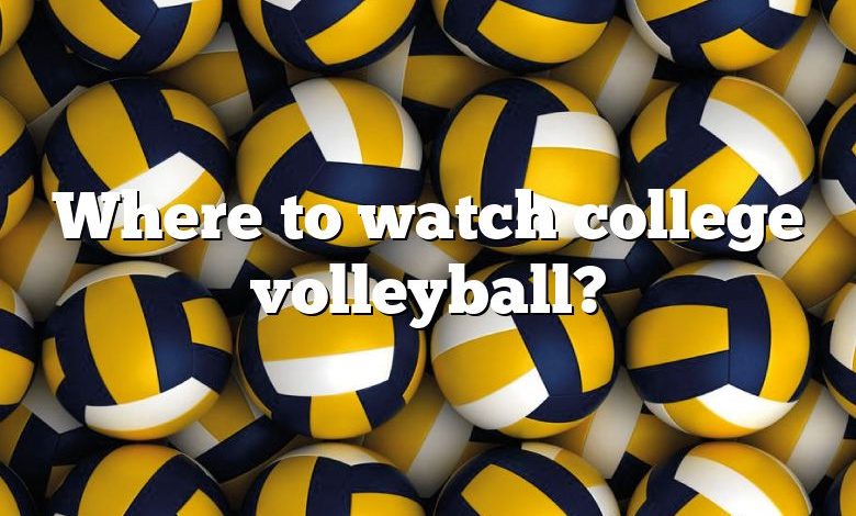 Where to watch college volleyball?