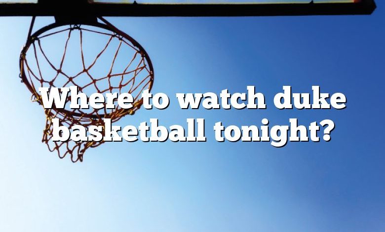 Where to watch duke basketball tonight?