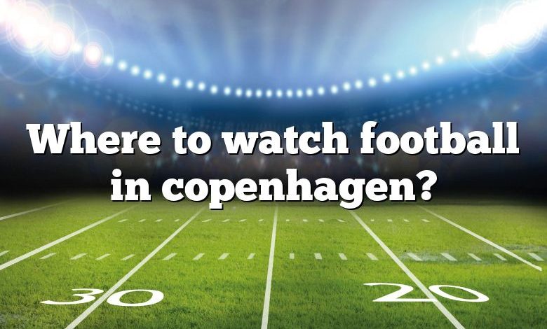 Where to watch football in copenhagen?