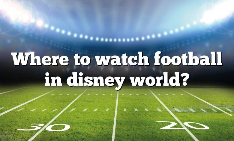 Where to watch football in disney world?