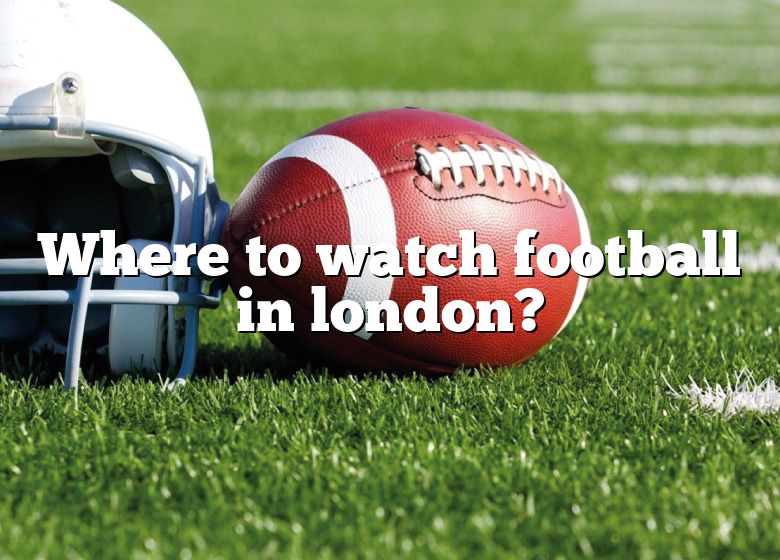 where-to-watch-football-in-london-dna-of-sports