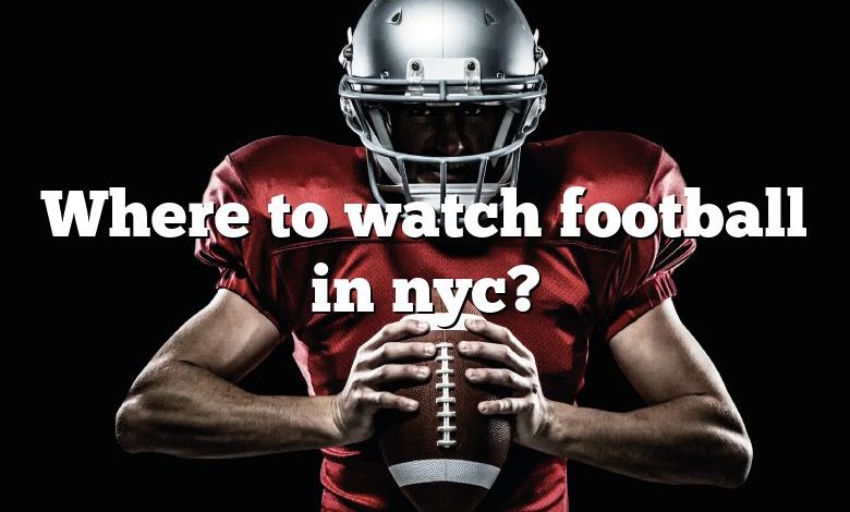 Where to watch football in nyc?