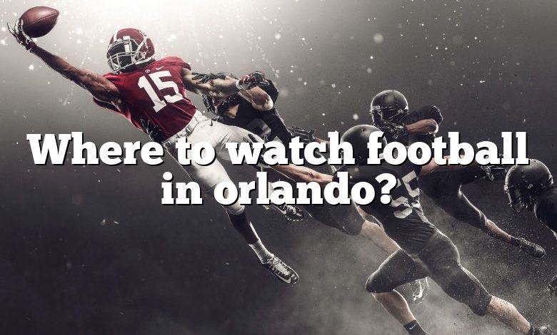 Where to watch football in orlando?