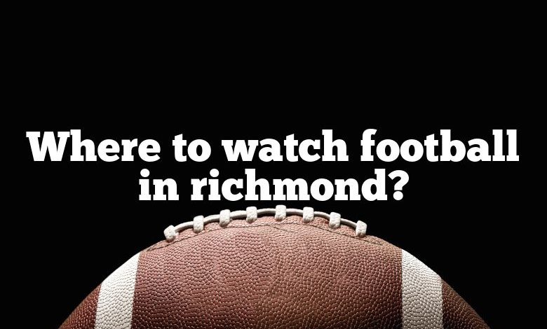 Where to watch football in richmond?