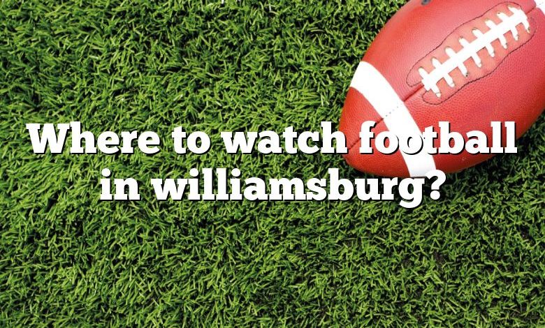 Where to watch football in williamsburg?