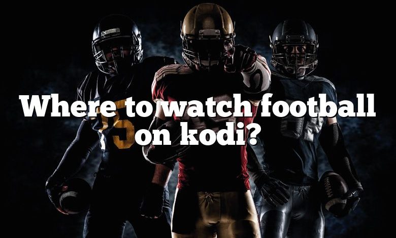 Where to watch football on kodi?