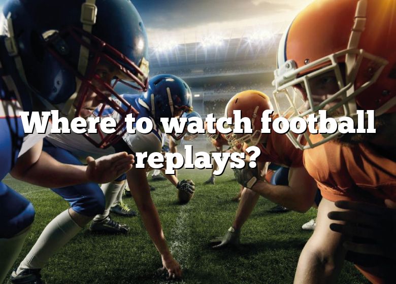 Where To Watch Football Replays? DNA Of SPORTS