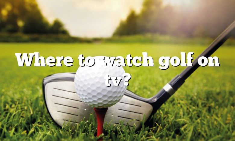 Where to watch golf on tv?