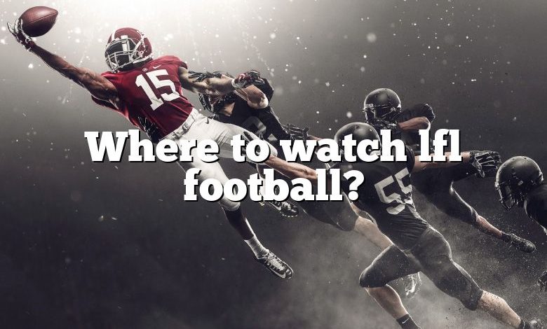 Where to watch lfl football?