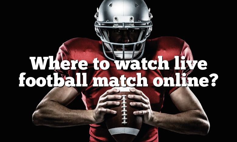 Where to watch live football match online?