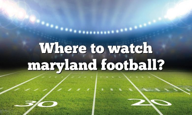 Where to watch maryland football?