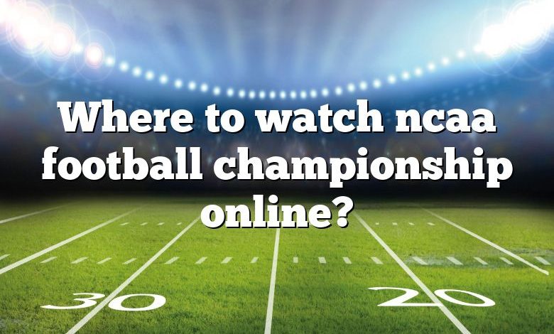 Where to watch ncaa football championship online?