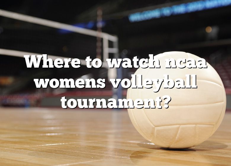 Where To Watch Ncaa Womens Volleyball Tournament? DNA Of SPORTS