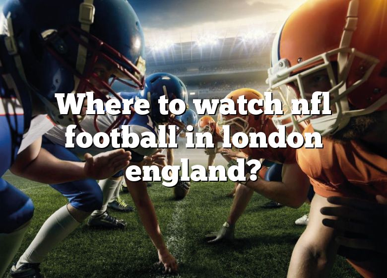 Where To Watch Nfl Football In London England? DNA Of SPORTS