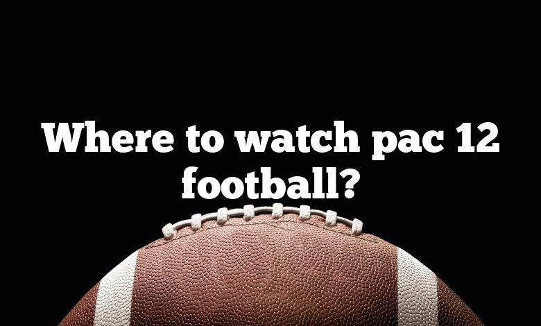 Where to watch pac 12 football?