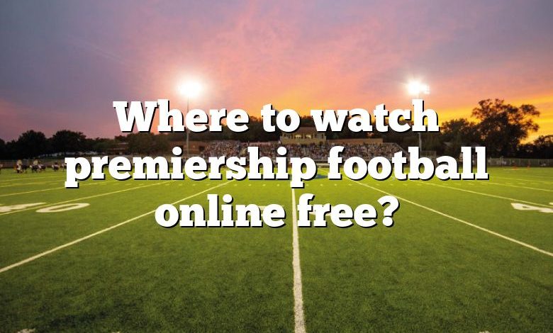 Where to watch premiership football online free?