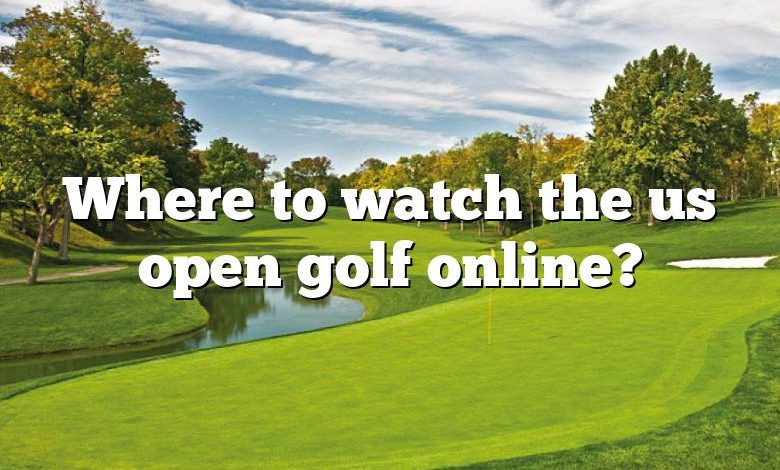 Where to watch the us open golf online?