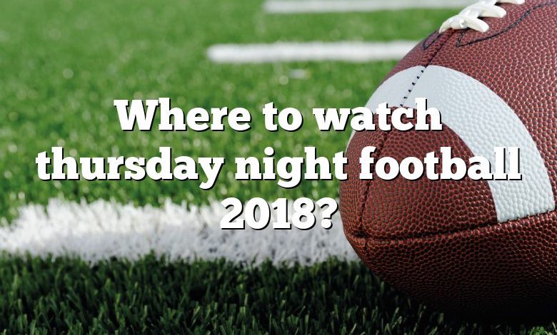 Where to watch thursday night football 2018?