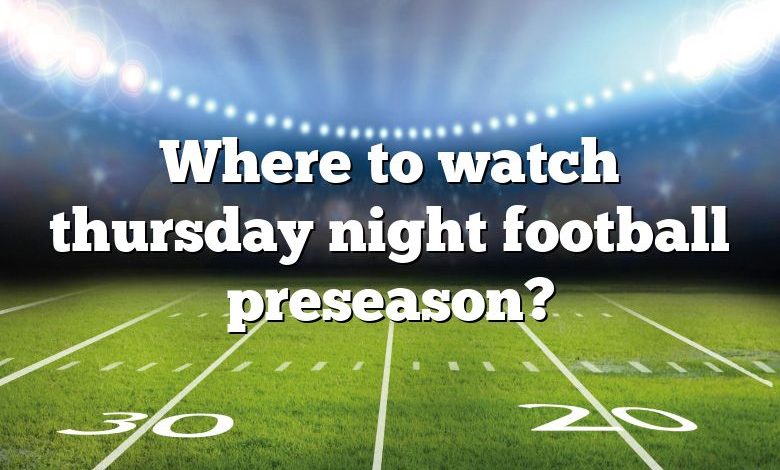 Where to watch thursday night football preseason?