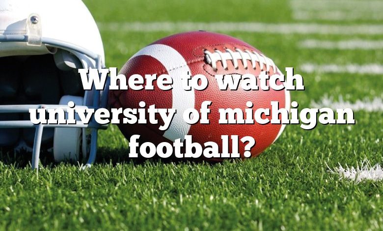 Where to watch university of michigan football?