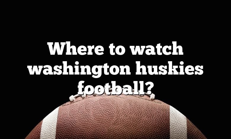 Where to watch washington huskies football?