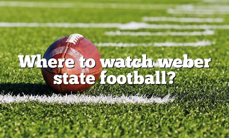 Where to watch weber state football?