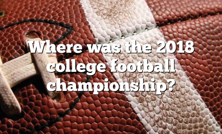 Where was the 2018 college football championship?