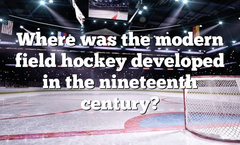 Where was the modern field hockey developed in the nineteenth century?