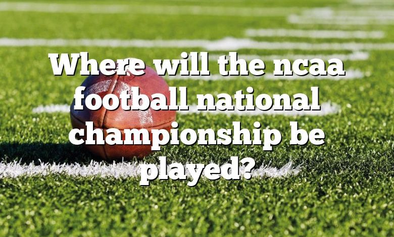 Where will the ncaa football national championship be played?