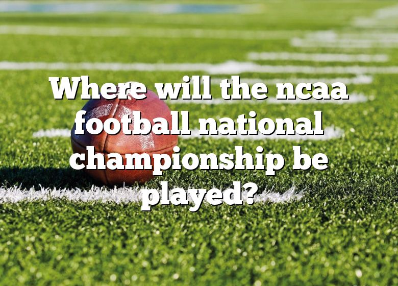 Where Will The Ncaa Football National Championship Be Played? DNA Of