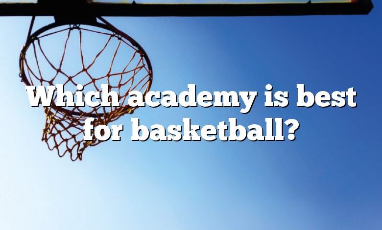 Which academy is best for basketball?