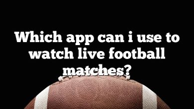 Which app can i use to watch live football matches?