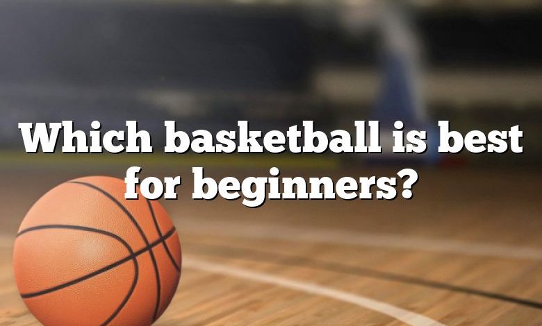 Which basketball is best for beginners?