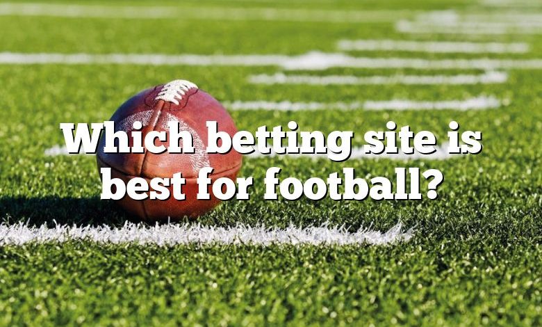 Which betting site is best for football?