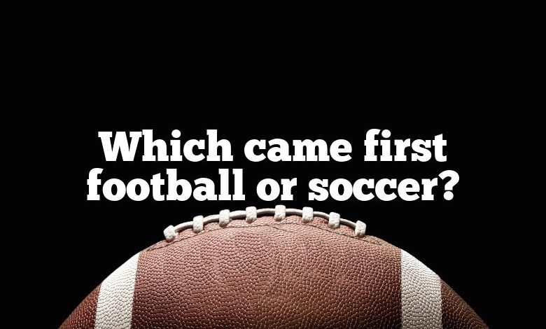 Which came first football or soccer?