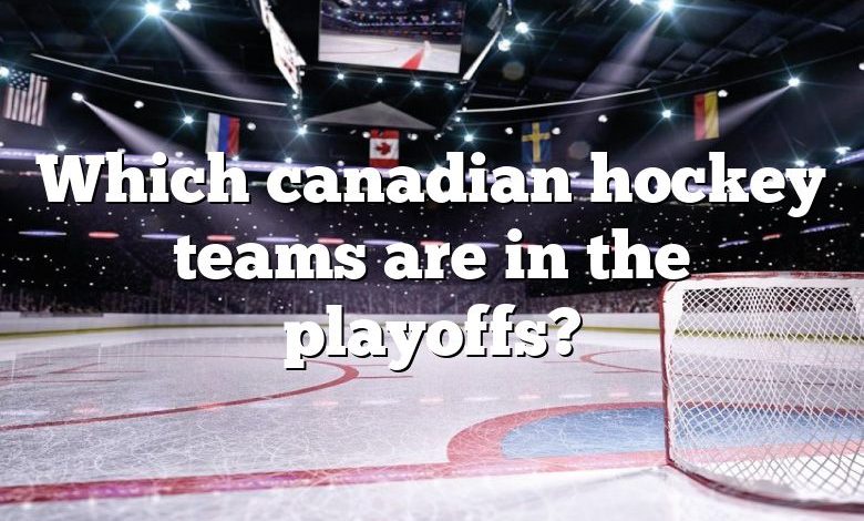 Which canadian hockey teams are in the playoffs?