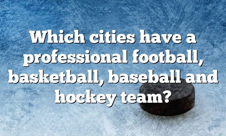 Which cities have a professional football, basketball, baseball and hockey team?