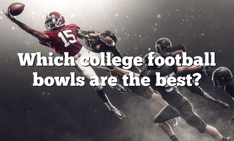 Which college football bowls are the best?