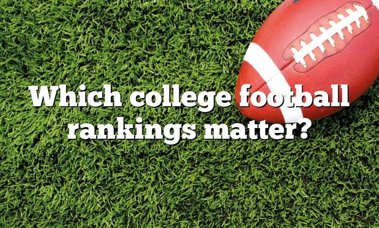 Which college football rankings matter?